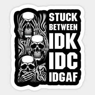 Stuck Between IDK IDC IDGAF Skull Sticker